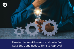Close-up of interlocking metal gears on a table, with a glowing light bulb held above them by a person’s hand; text reads, ‘How to Use Workflow Automation to Cut Data Entry and Reduce Time to Approval.’
