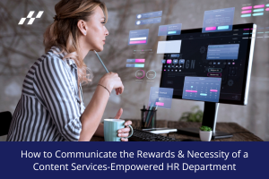Professional working at a desk with a large digital interface displaying dashboards and data, with overlay text reading “How to Communicate the Rewards & Necessity of a Content Services‑Empowered HR Department.”