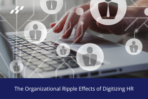 Hands typing on a laptop keyboard with connected digital user icons overlayed, with text reading “The Organizational Ripple Effects of Digitizing HR.”